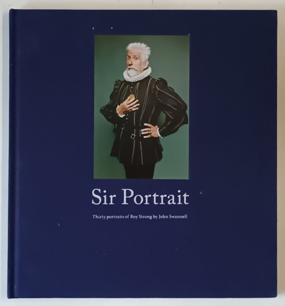 SIR PORTRAIT , THIRTY PORTRAITS OF ROY STRONG by JOHN SWANNELL , 2015