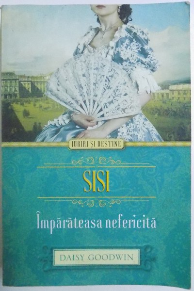 SISI  - IMPARATEASA NEFERICITA  de DAISY GOODWIN , 2014