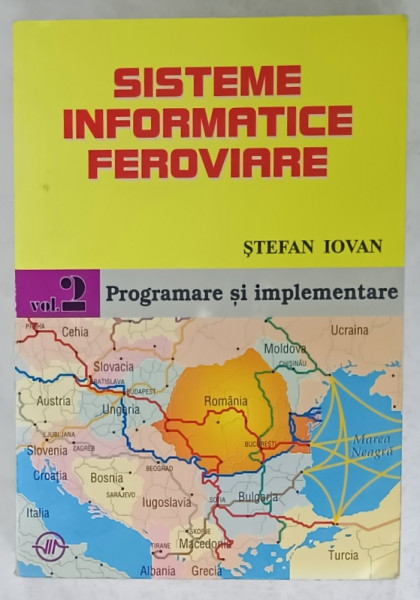 SISTEME INFORMATIVE FEROVIARE de STEFAN IOVAN , VOLUMUL II : PROGRAMARE SI IMPLEMENTARE , 2002