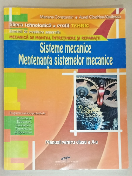 SISTEME MECANICE , MENTENANTA SISTEMELOR MECANICE , MANUAL PENTRU CLASA  A - X-A  de MARIANA  CONSTANTIN si AUREL CIOCIRLEA - VASILESCU , 2010