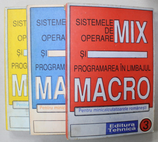 SISTEMELE DE OPERARE MIX SI PROGRAMAREA IN LIMBAJUL MACRO , PENTRU MINICALCULATOARELE ROMANESTI de NICOLAE MANEA , VOLUMELE I - III , 1992