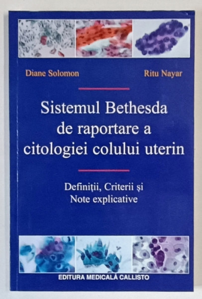 SISTEMUL BETHESDA DE RAPORTARE A CITOLOGIEI COLULUI UTERIN , EDITIA A II - A de DIANE SOLOMON si RITU NAYAR , 2009