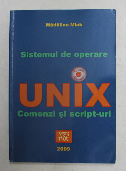 SISTEMUL DE OPERARE UNIX - COMENZI SI SCRIPTURI de MADALINA MLAK , 2009