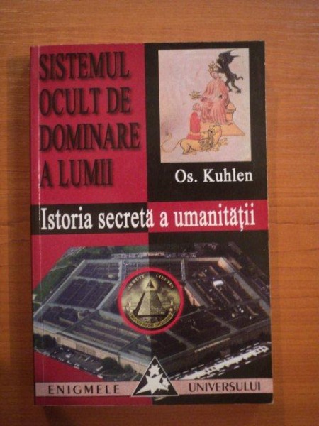 SISTEMUL OCULT DE DOMINARE A LUMII. ISTORIA SECRETA A UMANITATII de OS. KUHLEN  2018