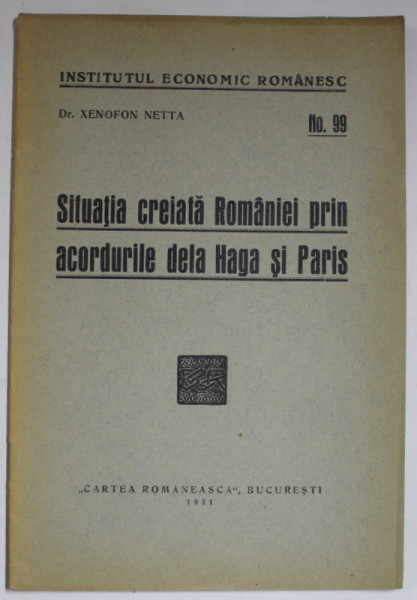 SITUATIA CREIATA ROMANIEI PRIN ACORDURILE DE LA HAGA SI PARIS de XENOFON NETTA , 1931