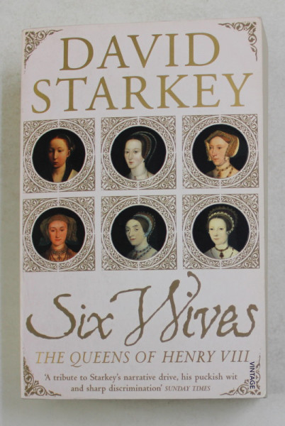 SIX WIVES - THE QUEENS OF HENRY VIII by DAVID STARKEY , 2004