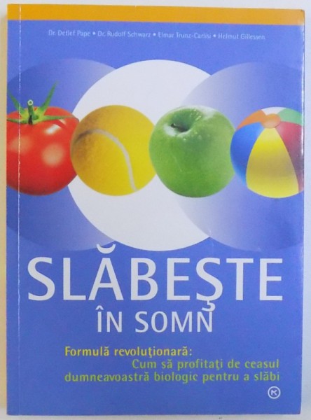 SLABESTE IN SOMN  -  FORMULA REVOLUTIONARA : CUM SA PROFITATI DE CEASUL DUMNEAVOASTRA BIOLOGIC PENTRU A SLABI de DR. DETLEF PAPE ...HELMUT GILLESSEN , 2007