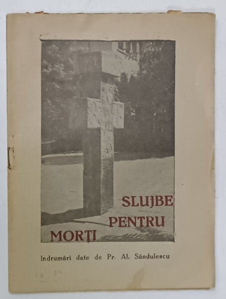 SLUJBE PENTRU MORTI , indrumari date de Pr. AL. SANDULESCU , EDITIE INTERBELICA
