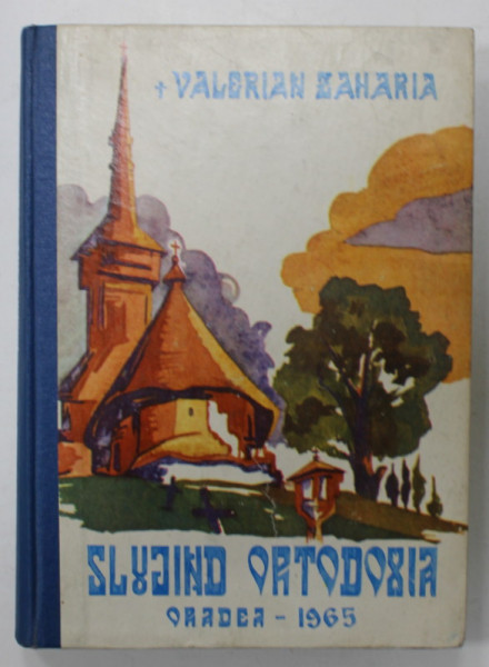 SLUJIND ORTODOXIA  de VALERIAN ZAHARIA , EPISCOPUL ORADIEI , 1965 , DEDICATIE *