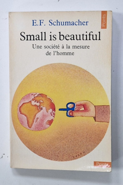 SMALL IS BEAUTIFUL , UNE SOCIETE A LA MESURE DE L ' HOMME par E.F. SCHUMACHER , 1979 , PREZINTA  URME DE UZURA