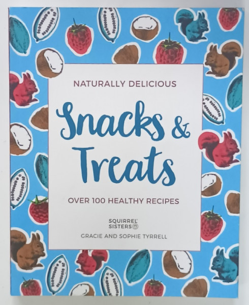 SNACKS  and TREATS , OVER 100 HEALTHY RECIPES , 2018