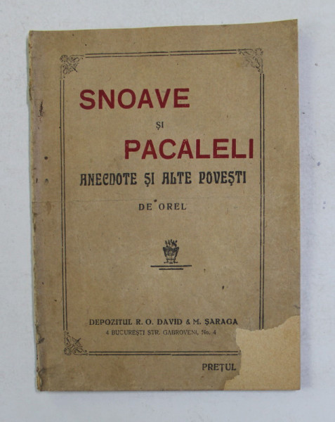 SNOAVE SI PACALELI , ANECDOTE SI ALTE POVESTI de OREL , EDITIE INTERBELICA