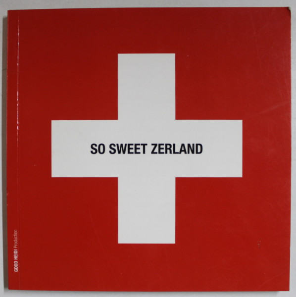 SO SWEET ZERLAND , ALBUM IN LIMBA ENGLEZA DESPRE MARCILE , GEOGRAFIA , SUPERLATIVELE  ELVETIEI  , 2008