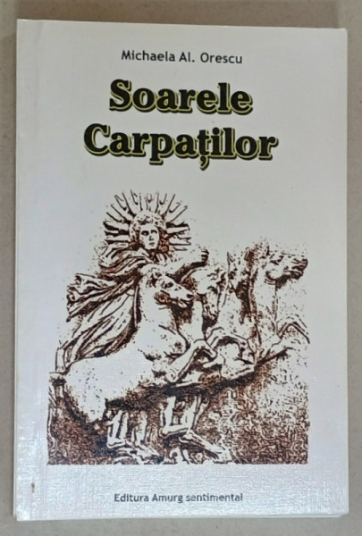 SOARELE  CARPATILOR de MICHAELA AL . ORESCU , 2010 , DEDICATIE *