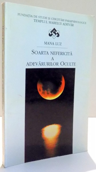 SOARTA  NEFERICITA A ADEVARURILOR OCULTE de MANA LUZ , 1996