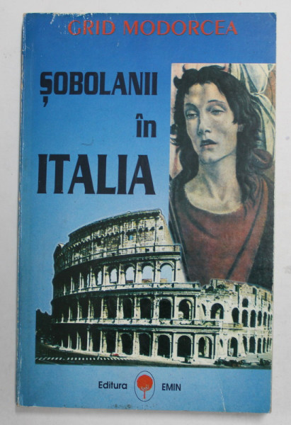 SOBOLANII IN ITALIA - BIBLIA TRANSFUGULUI , roman de GRID MODORCEA , 1995, COPERTA CU MICI URME DE UZURA