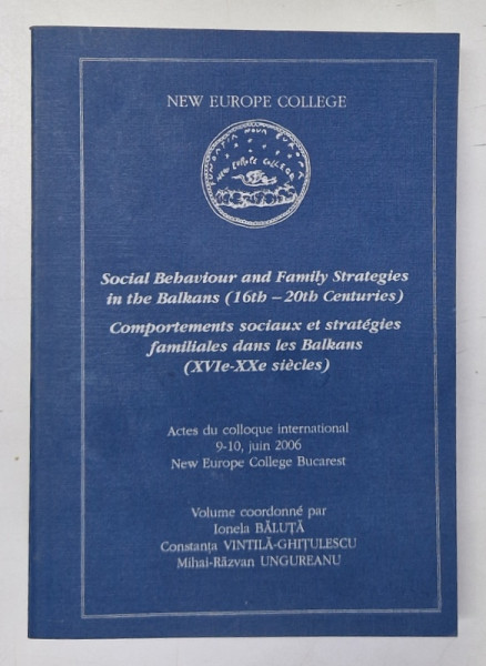 SOCIAL BEHAVIOUR AND FAMILY STRATEGIES IN THE BALKANS ( 16 th - 20 th CENTURIES ) / COMPORTEMENTS SOCIAUX ET STRATEGIES FAMILIALES DANS LES BALKANS ( XVIe - XXe SIECLE  )  *EDITIE IN ENGLEZA