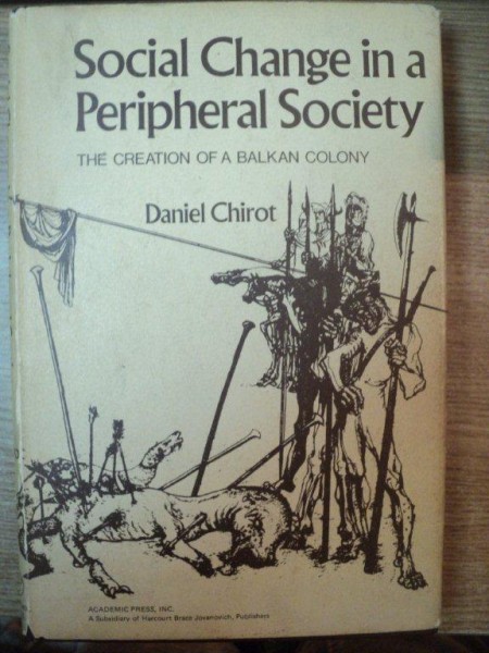 SOCIAL CHANGE IN A PERIPHERAL SOCIETY , THE CREATION OF BALKAN COLONY by DANIEL CHIROT , London