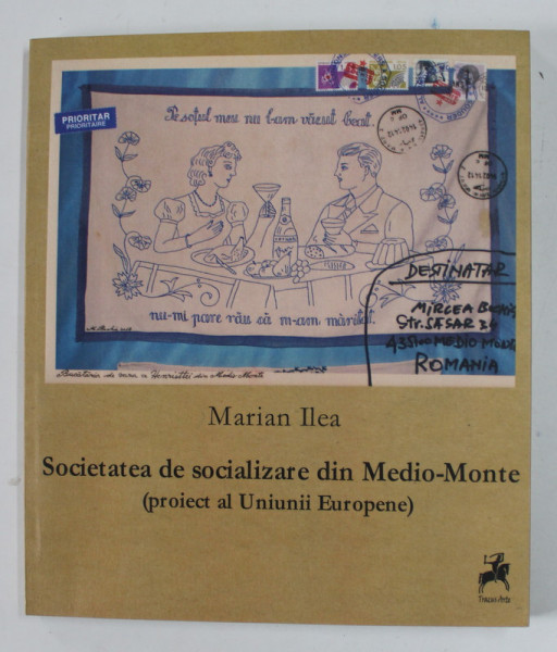 SOCIETATEA DE SOCIALIZARE DIN MEDIO - MONTE ( PROIECT AL UNIUNII EUROPENE ) de MARIAN ILEA , TEXT IN ROMANA , FRANCEZA , ENGLEZA , 2014