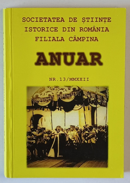 SOCIETATEA DE STIINTE ISTORICE DIN ROMANIA , FILIALA CAMPINA , ANUAR , NR. 13 , 2022