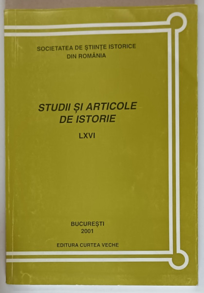 SOCIETATEA DE STIINTE ISTORICE DIN ROMANIA , STUDII SI ARTICOLE DE ISTORIE , LXVI , 2001