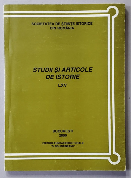 SOCIETATEA DE STIINTE ISTORICE DIN ROMANIA - STUDII SI ARTICOLE  DE ISTORIE , TOMUL LXV , 2000