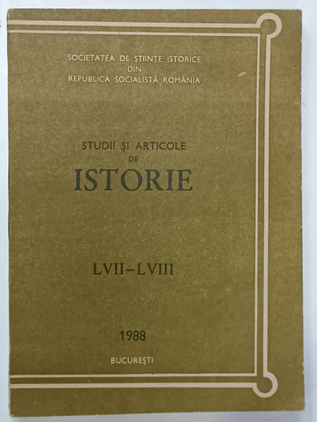 SOCIETATEA DE STIINTE ISTORICE DIN R.S.R. , STUDII SI ARTICOLE DE ISTORIE , LVII - LVIII , 1988
