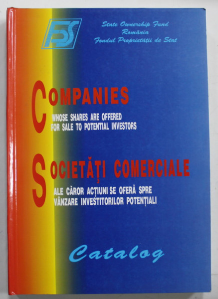 SOCIETATI COMERCIALE ALE CAROR ACTIUNI SE OFERA SPRE VANZARE INVESTITORILOR POTENTIALI , CATALOG , 1996, TEXT IN ROMANA SI ENGLEZA