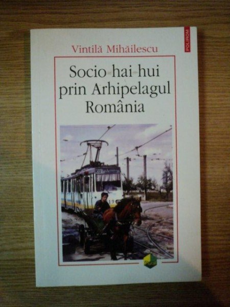 SOCIO HAI HUI PRIN ARHIPELAGUL ROMANIA de VINTILA MIHAILESCU