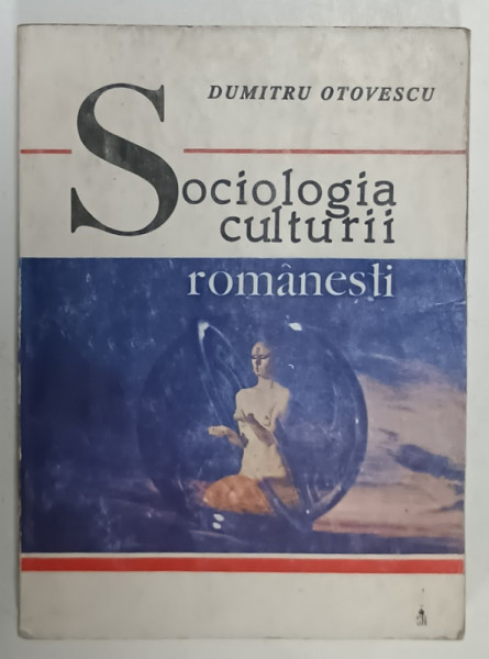 SOCIOLOGIA CULTURII ROMANESTI de DUMITRU OTOVESCU , GENEZA SI DEVENIRE : 1821 -1944 , PREZINTA  HALOURI DE APA SI  URME DE UZURA