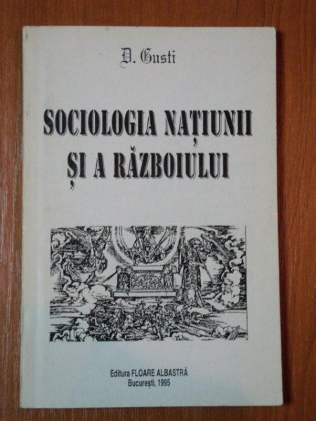 SOCIOLOGIA NATIUNII SI A RAZBOIULUI de D. GUSTI, BUC. 1995