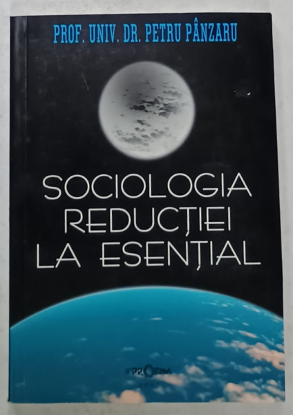 SOCIOLOGIA REDUCTIEI LA ESENTIAL de PETRU PANZARU ,  2007