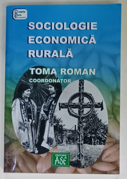 SOCIOLOGIE ECONOMICA RURALA , coordonator TOMA ROMAN , 2004 , DEDICATIE *