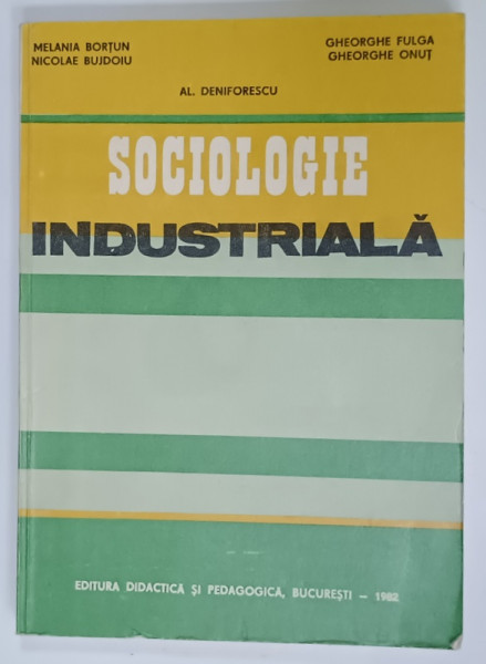 SOCIOLOGIE INDUSTRIALA  de MELANIA BORTUN ...AL. DENIFORESCU , 1982