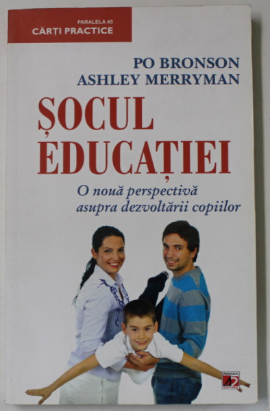 SOCUL EDUCATIEI , O NOUA PERSPECTIVA ASUPRA DEZVOLTARII COPIILOR de PO BRONSON si ASHLEY MERRYMAN , 2011