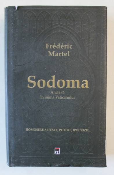 SODOMA , ANCHETA IN INIMA VATICANULUI ( HOMOSEXUALITATE , PUTERE , IPOCRIZIE ) de FREDERIC MARTEL , 2019 *EDITIE CARTONATA