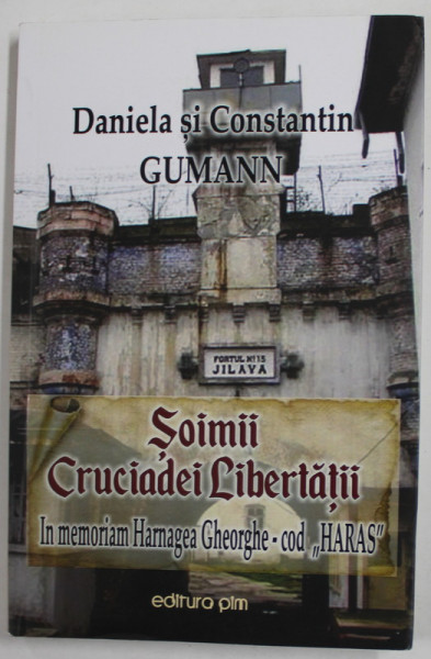 SOIMII CRUCIADEI LIBERTATII - IN MEMORIAM HARNAGEA GHEORGHE - COD '' HARAS '' de DANIELA SI CONSTANTIN GUMANN , 2020 , PREZINTA HALOURI DE APA *