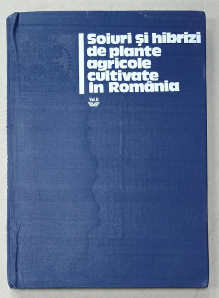 SOIURI SI HIBRIZI DE PLANTE AGRICOLE CULTIVATE IN ROMANIA , PLANTE HORTIVITICOLE , VOLUMUL II , 1980