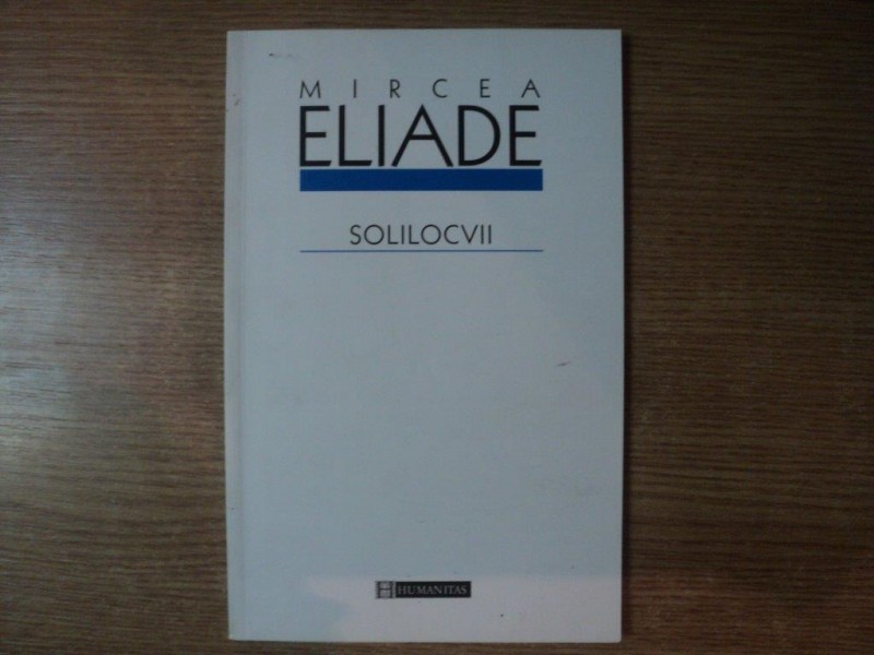 SOLILOCVII de MIRCEA ELIADE  , Bucuresti 2003