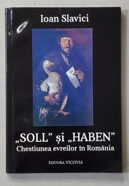 ' SOLL ' SI ' HABEN ' , CHESTIUNEA EVREILOR IN ROMANIA de IOAN SLAVICI , 1878 , EDITIE ANASTATICA , RETIPARITA 2016