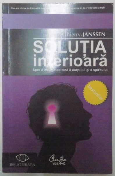 SOLUTIA INTERIOARA , SPRE O NOUA MEDICINA A CORPULUI SI A SPIRITULUI de THIERRY JANSSEN 2007