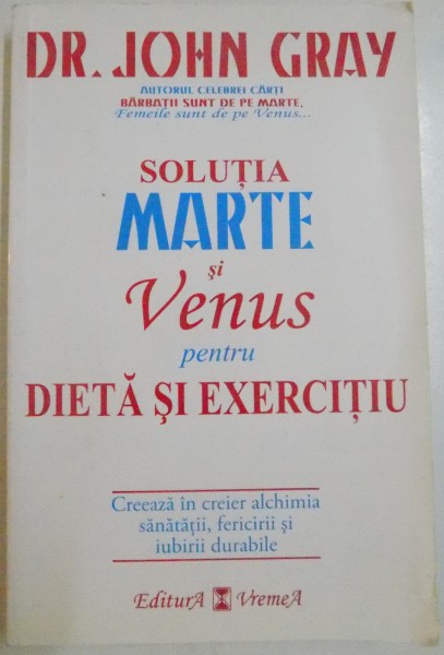 SOLUTIA MARTE SI VENUS PENTRU DIETA SI EXERCITIU de JOHN GRAY, 2006