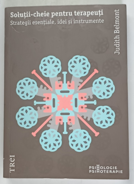 SOLUTII CHEIE PENTRU TERAPEUTI , STRATEGII ESENTIALE , IDEI SI INSTRUMENTE de JUDITH BELMONT , 2021