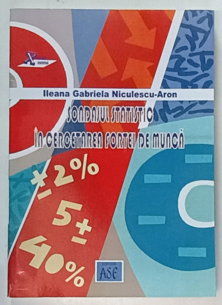 SONDAJUL STATISTIC IN CERCETAREA FORTEI DE MUNCA de ILEANA GABRIELA NICULESCU - ARON , 2005