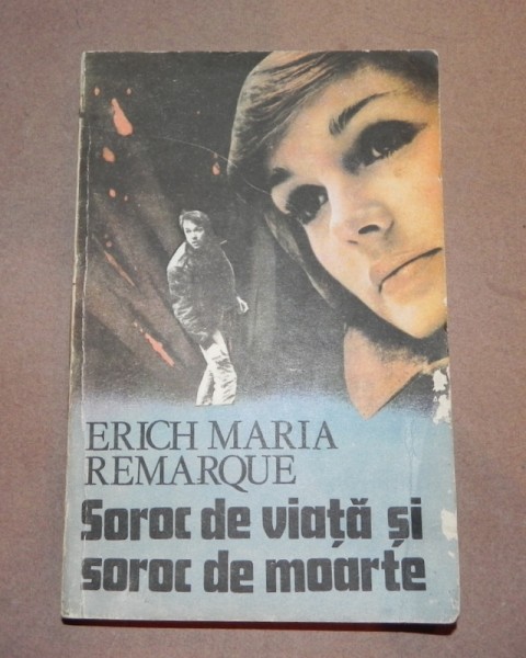 SOROC DE VIATA SI SOROC DE MOARTE    ERICH MARIA REMARQUE