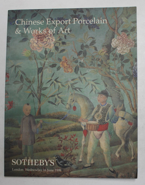 SOTHEBY 'S - CHINESE EXPORT PORCELAIN and WORKS OF ART , CATALOG DE LICITATIE , 1999