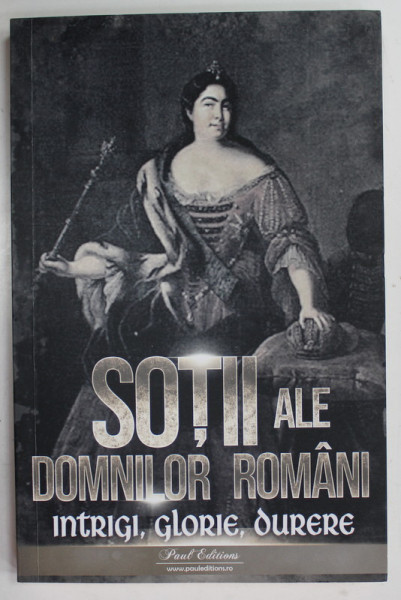 SOTII ALE DOMNILOR ROMANI , INTRIGI , GLORIE , DURERE de NICOLAE IORGA , 2023