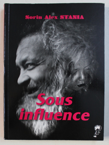 SOUS INFLUENCE par SORIN ALEX STANIA , 2010 , DEDICATIE*