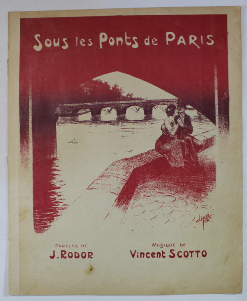 SOUS LES PONTS DE PARIS , paroles de J. RODOR , musique de VINCENT SCOTTO , INCEPUT DE SECOL XX , PARTITURA