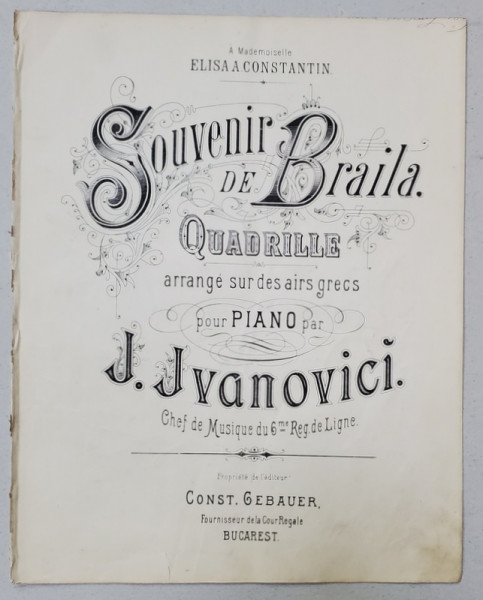 SOUVENIR DE BRAILA . QUADRILLE ARRANGE SUR DES AIRS GRECS POUR PIANO par I.IVANOVICI , SFARSIT DE SECOL XIX , PARTITURA , COPERTA LITOGRAFIATA